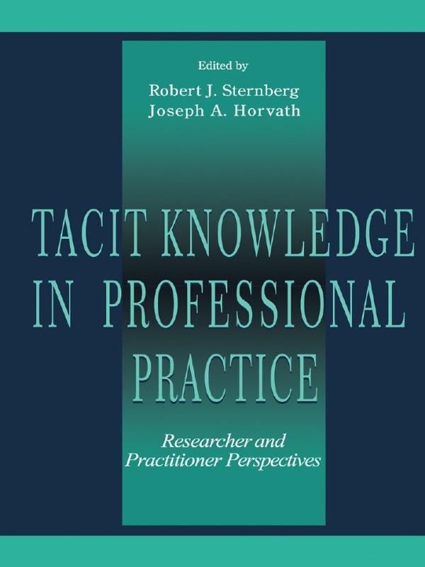 Tacit Knowledge in Professional Practice by Joseph A. Horvath, Robert J. Sternberg