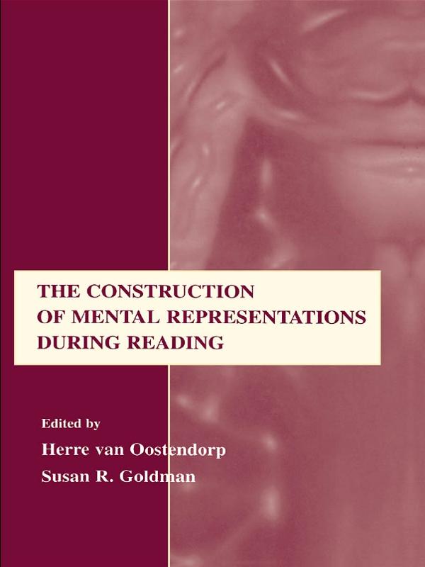 The Construction of Mental Representations During Reading by Herre van Oostendorp, Susan R. Goldman
