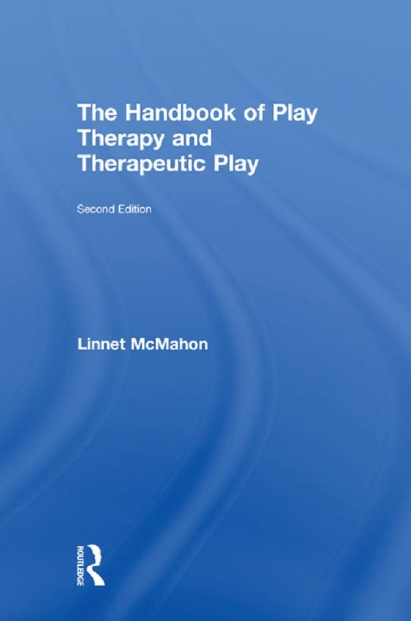 The Handbook of Play Therapy and Therapeutic Play by Linnet McMahon