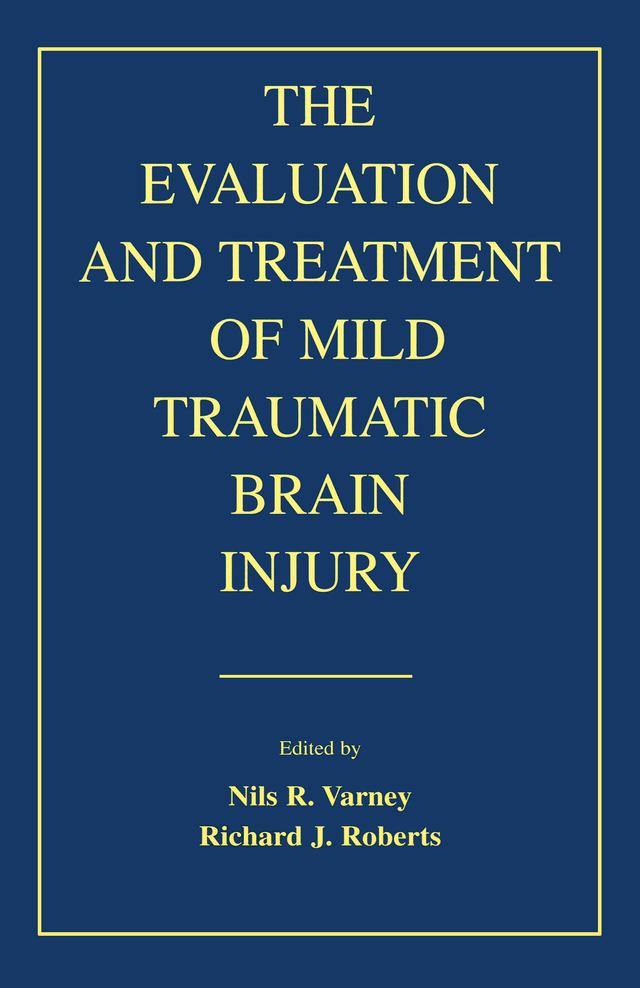 The Evaluation and Treatment of Mild Traumatic Brain Injury by Nils R. Varney, Richard J. Roberts