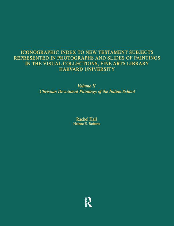 Iconographic Index to New Testament Subjects Represented in Photographs and Slides of Paintings in the Visual Collections, Fine Arts Library, Harvard University by Helene E. Roberts, Rachel Hall