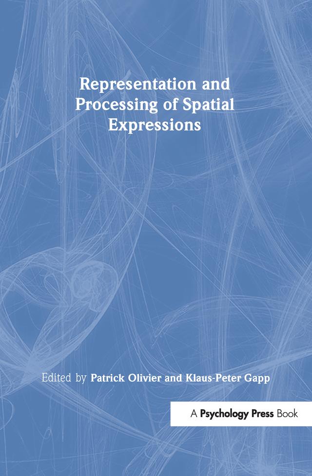 Representation and Processing of Spatial Expressions by Klaus-Peter Gapp, Patrick Olivier