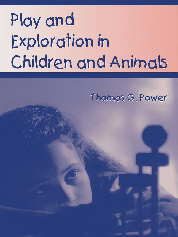 Play and Exploration in Children and Animals by Thomas G. Power