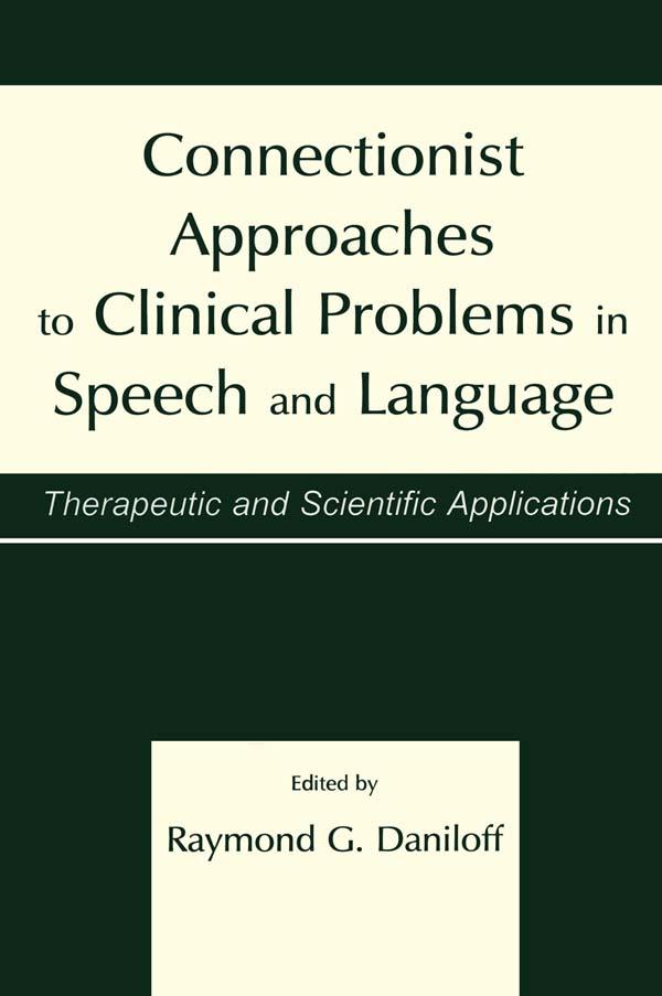 Connectionist Approaches To Clinical Problems in Speech and Language by Raymond G. Daniloff