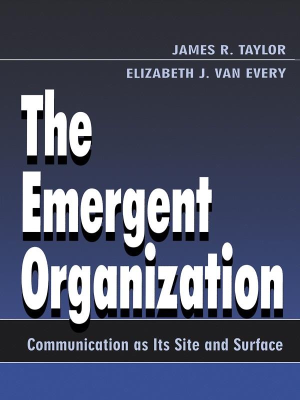 The Emergent Organization by Elizabeth J. Van Every, James R. Taylor
