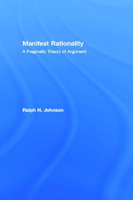 Manifest Rationality by Ralph H. Johnson