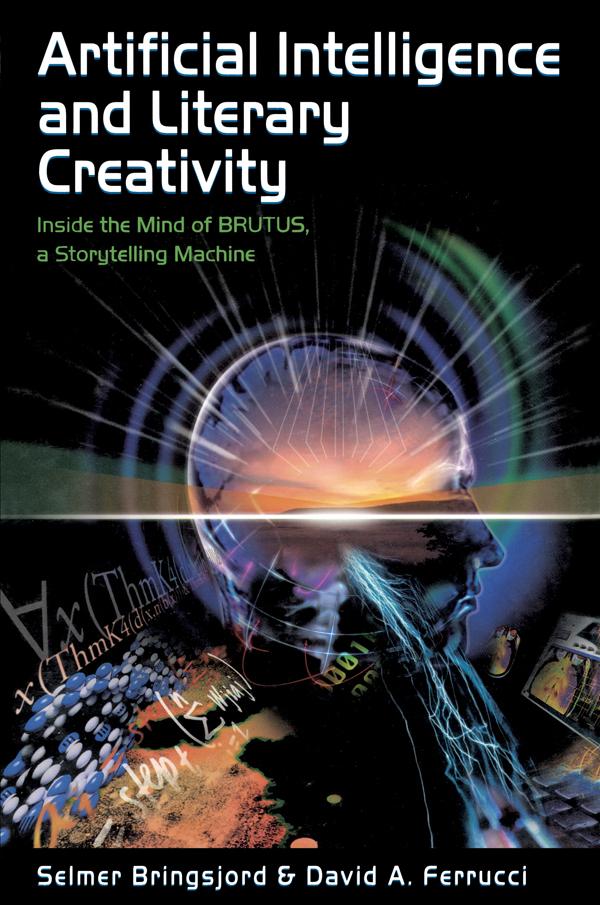 Artificial Intelligence and Literary Creativity by David Ferrucci, Selmer Bringsjord