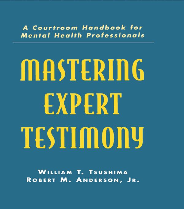 Mastering Expert Testimony by Robert M. Anderson, Robert M. Anderson, Jr., William T. Tsushima