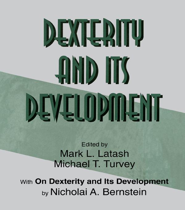 Dexterity and Its Development by Mark L. Latash, Michael T. Turvey, Nicholai A. Bernstein