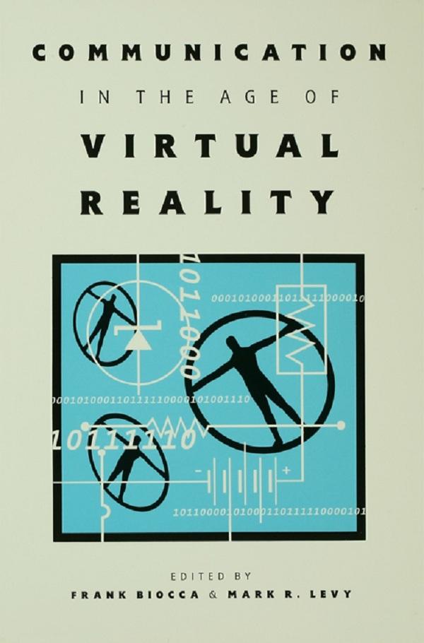 Communication in the Age of Virtual Reality by Frank Biocca, Mark R. Levy