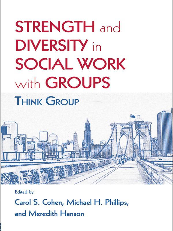 Strength and Diversity in Social Work with Groups by Carol S. Cohen, Meredith Hanson, Michael H Phillips