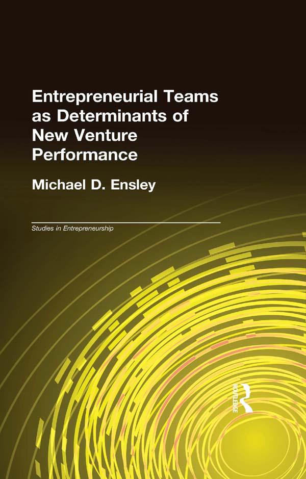 Entrepreneurial Teams as Determinants of of New Venture Performance by Michael D. Ensley