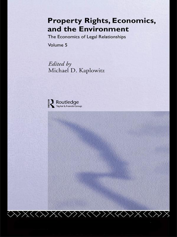 Property Rights, Economics and the Environment by Michael D. Kaplowitz