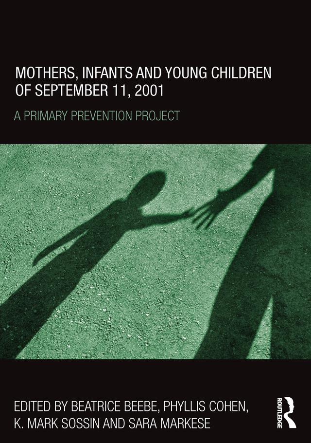Mothers, Infants and Young Children of September 11, 2001 by Beatrice Beebe, K. Mark Sossin, Phyllis Cohen, Sara Markese