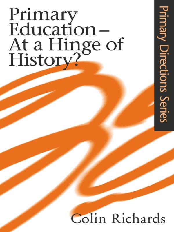 Primary Education at a Hinge of History by Colin Richards