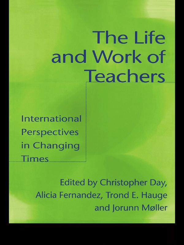 The Life and Work of Teachers by Alicia Fernandez, Christopher Day, Jorunn Muller, Trond E. Hauge