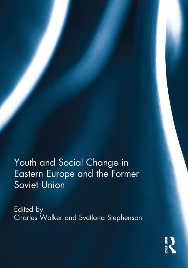 Youth and Social Change in Eastern Europe and the Former Soviet Union by Charles Walker, Svetlana Stephenson
