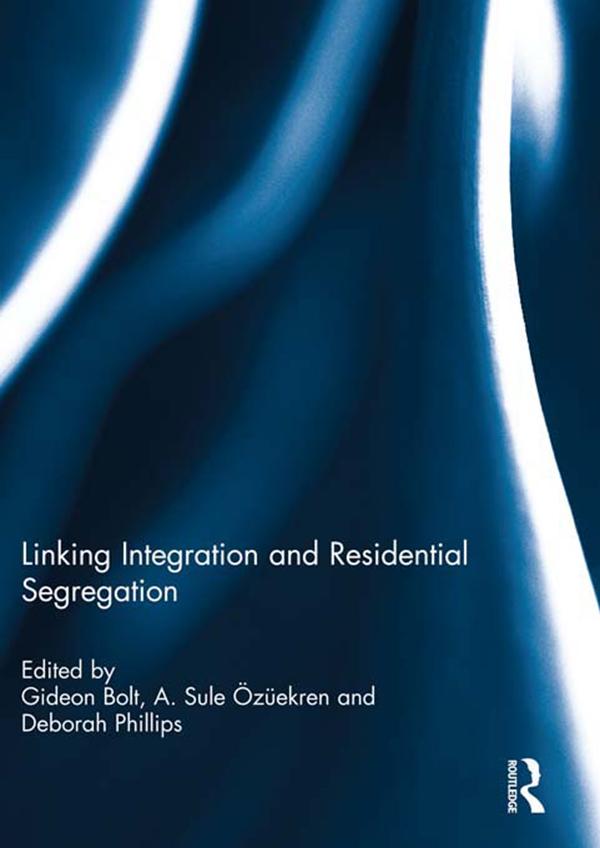 Linking Integration and Residential Segregation by A. Sule Özüekren, Deborah Phillips, Gideon Bolt