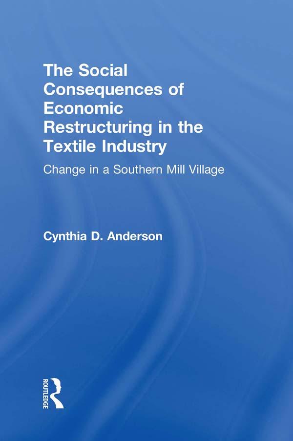 Social Consequences of Economic Restructuring in the Textile Industry by Cynthia D. Anderson