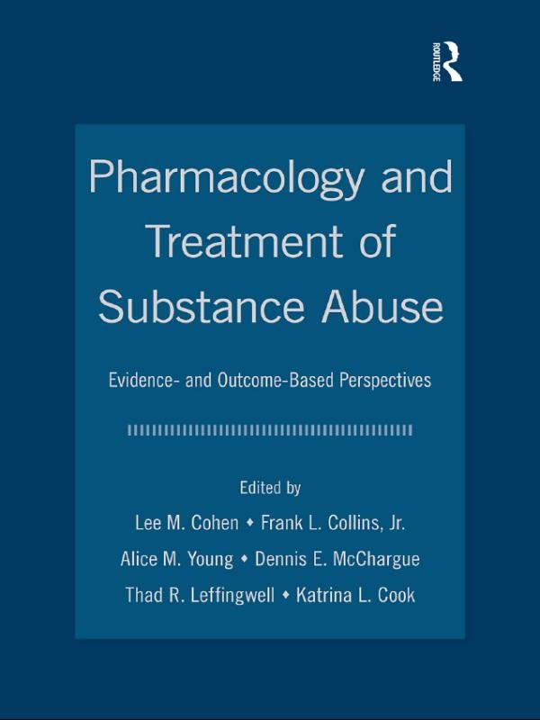 Pharmacology and Treatment of Substance Abuse by Alice Young, Dennis E. McChargue, Frank L. Collins, Jr., Katrina L. Cook, Lee M. Cohen, Thad R. Leffingwell