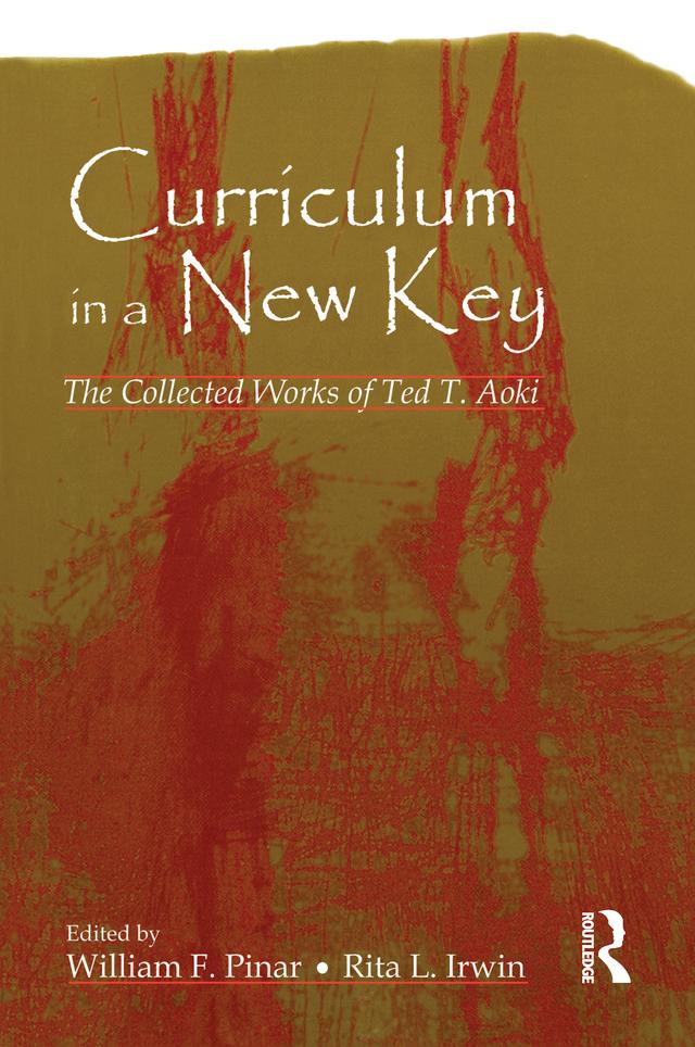 Curriculum in a New Key by Rita L. Irwin, Ted T. Aoki, William F. Pinar