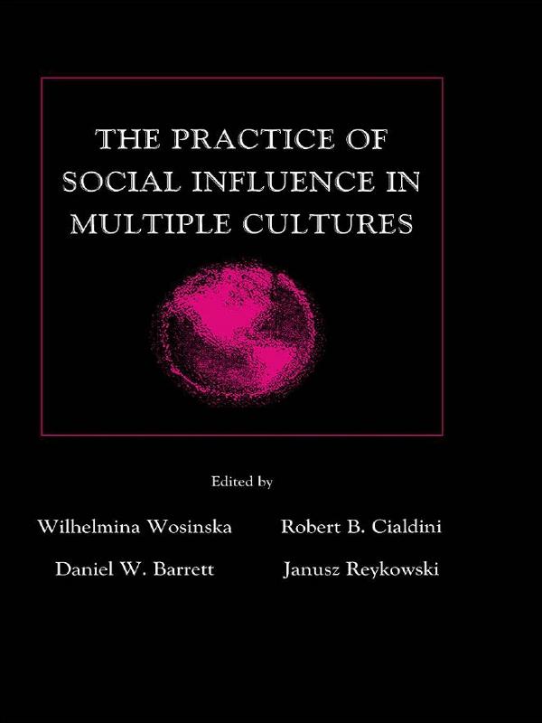 The Practice of Social influence in Multiple Cultures by Daniel W. Barrett, Janusz Reykowski, Robert B. Cialdini, Wilhelmina Wosinska