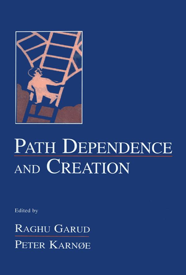 Path Dependence and Creation by Peter Karnoe, Raghu Garud