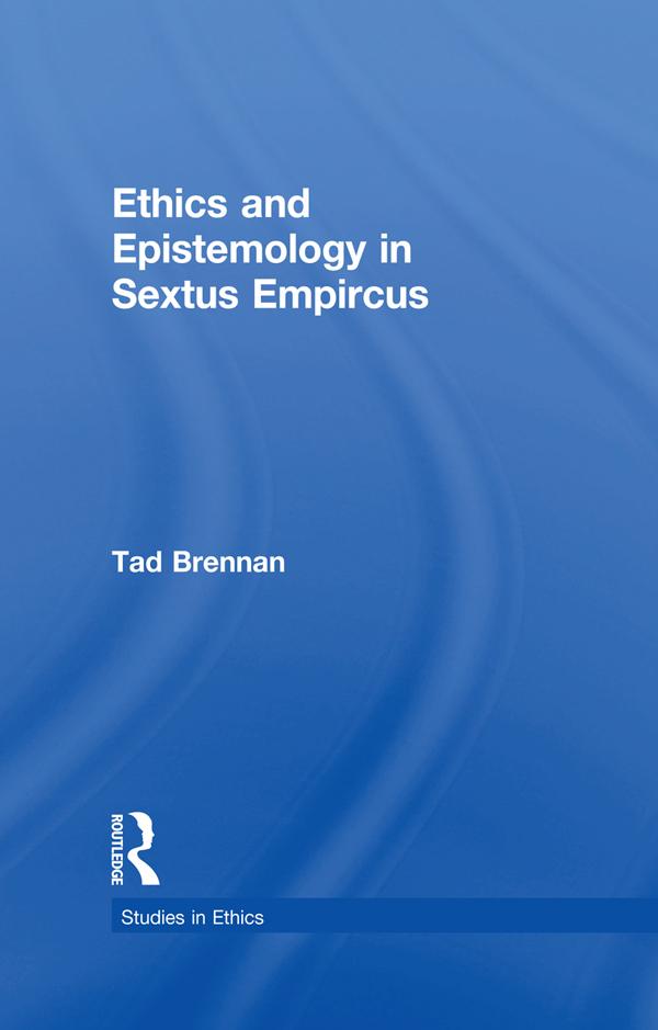Ethics and Epistemology in Sextus Empircus by Tad Brennan