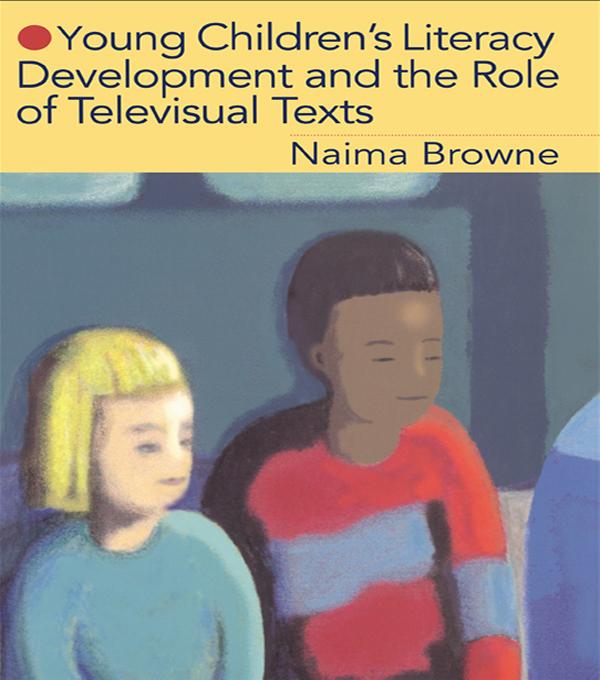 Young Children's Literacy Development and the Role of Televisual Texts by Naima Browne
