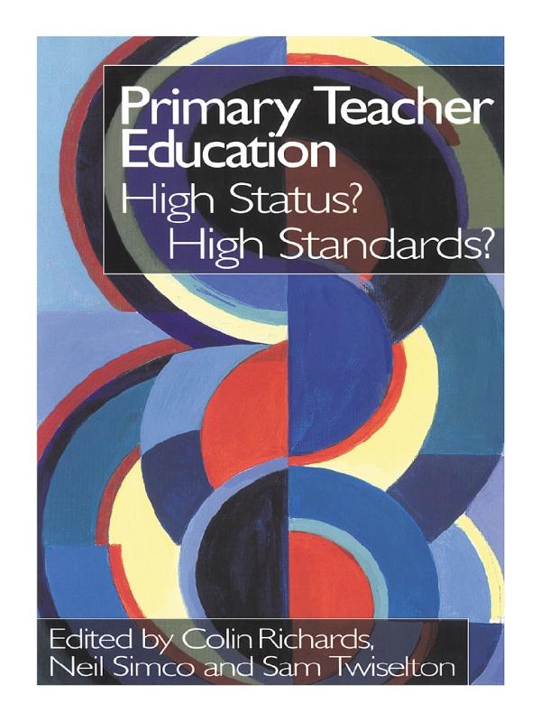 Primary Teacher Education by Colin Richards, Neil Simco, Sam Twiselton