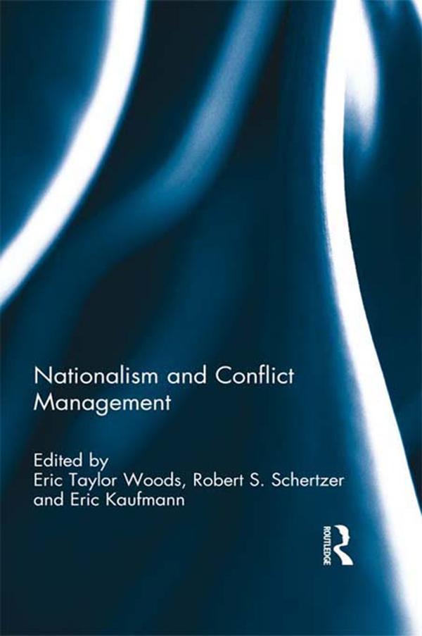 Nationalism and Conflict Management by Eric Kaufmann, Eric Taylor Woods, Robert Schertzer