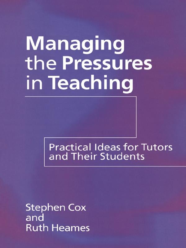 Managing the Pressures of Teaching by Ruth Heames, Stephen Cox