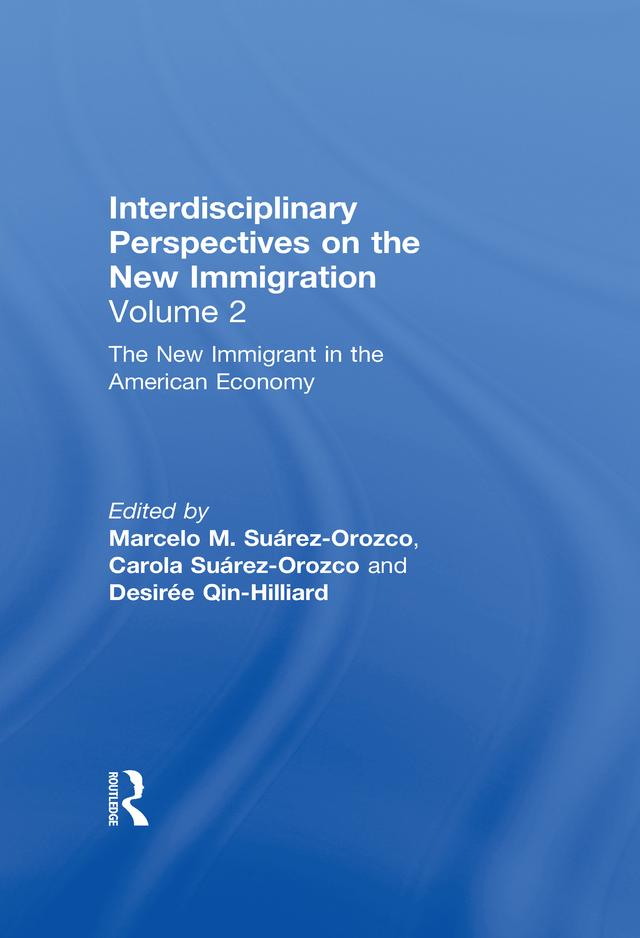 The New Immigrant in the American Economy by Carola Suárez-Orozco, Desirée Qin-Hilliard, Marcelo M. Suárez-Orozco