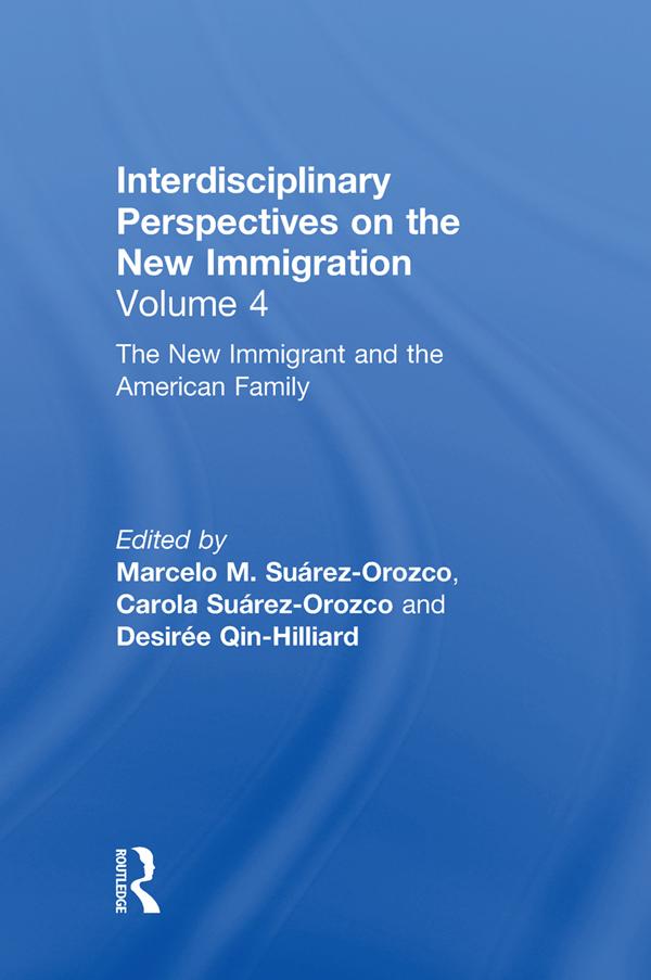 The New Immigrant and the American Family by Carola Suárez-Orozco, Desirée Qin-Hilliard, Marcelo M. Suárez-Orozco