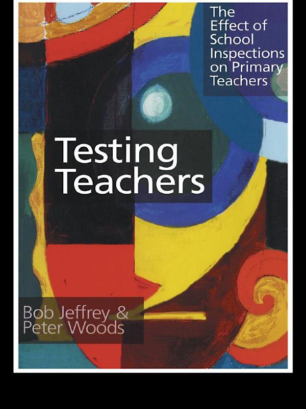 Testing Teachers by Bob Jeffrey, Peter Woods