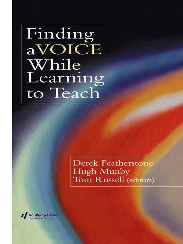 Finding a Voice While Learning to Teach by Derek Featherstone, Hugh Munby, Tom Russell
