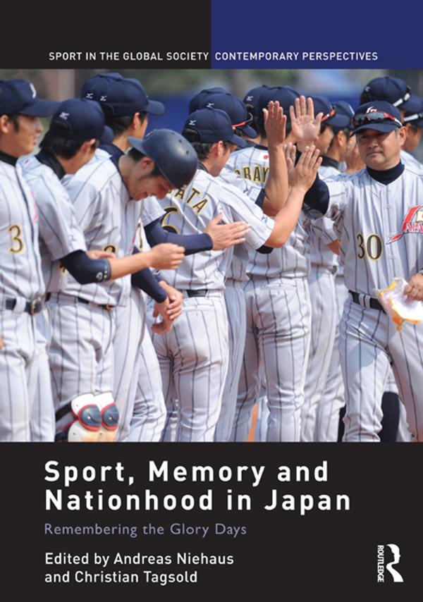 Sport, Memory and Nationhood in Japan by Andreas Niehaus, Christian Tagsold