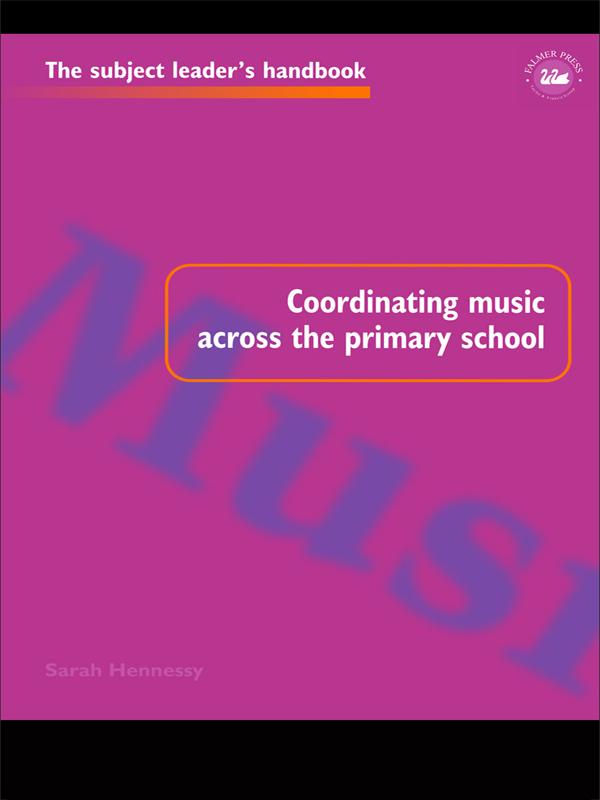 Coordinating Music Across The Primary School by Sarah Hennessy