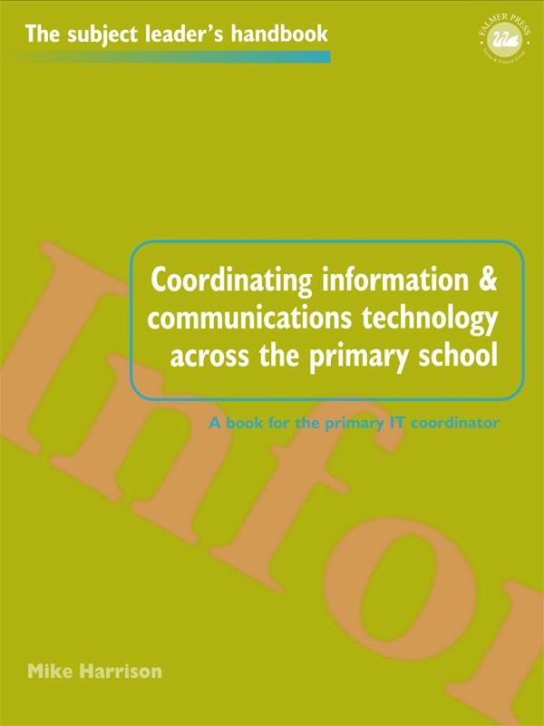 Coordinating information and communications technology across the primary school by Mike Harrison