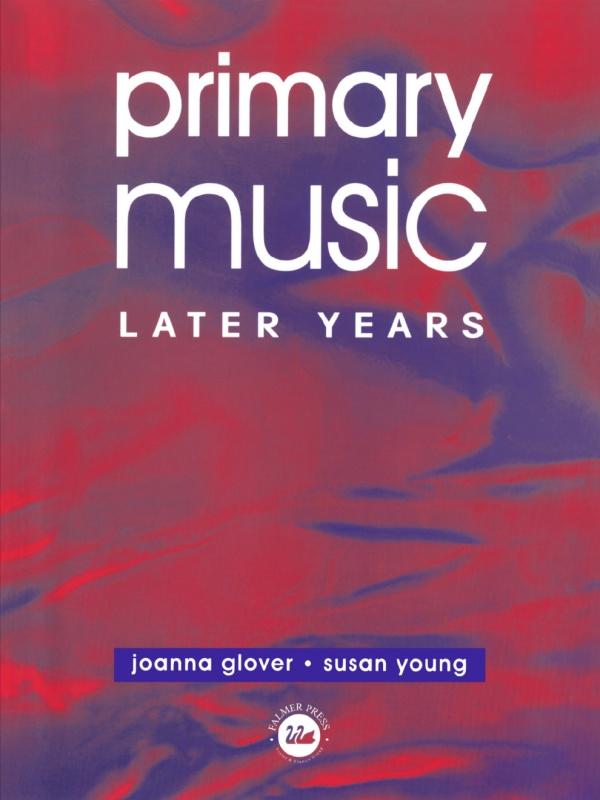 Primary Music: Later Years by Jo Glover, Ms Susan Young, Susan Young