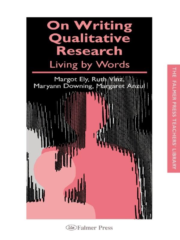 On Writing Qualitative Research by Margaret Anzul, Margot Ely, Maryann Downing, Ruth Vinz