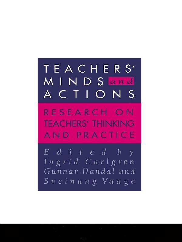 Teachers' Minds And Actions by Gunnar Handal, Ingrid Carlgren, Sveinung Vaage