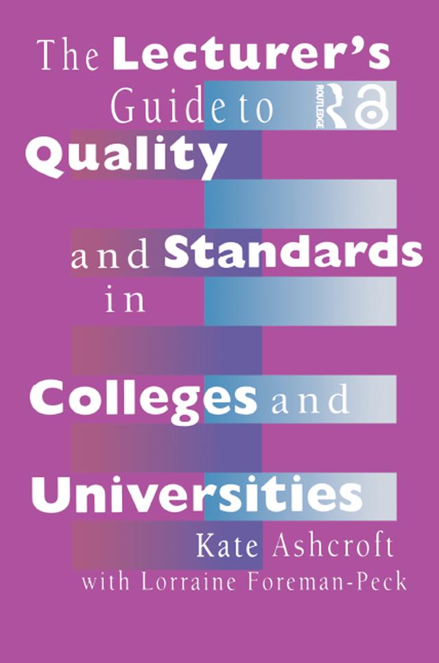 The Lecturer's Guide to Quality and Standards in Colleges and Universities by Dr Lorraine Foreman-Peck, Kate Ashcroft, Lorraine Foreman-Peck, Professor Kate Ashcroft