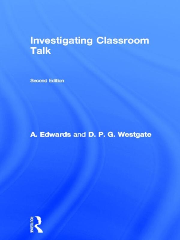 Investigating Classroom Talk by A. Edwards, D. P. G. Westgate