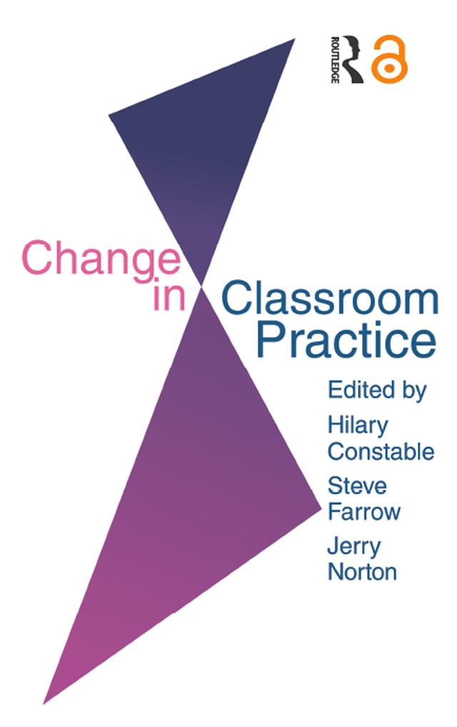 Change In Classroom Practice by Hilary Constable, Jerry Norton, Steve Farrow