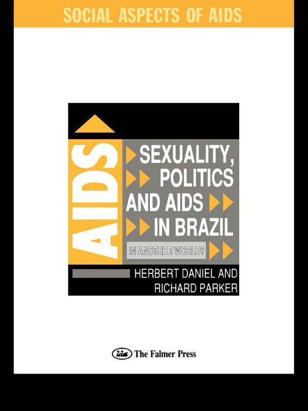 Sexuality, Politics and AIDS in Brazil by Herbet Daniel, Richard Parker