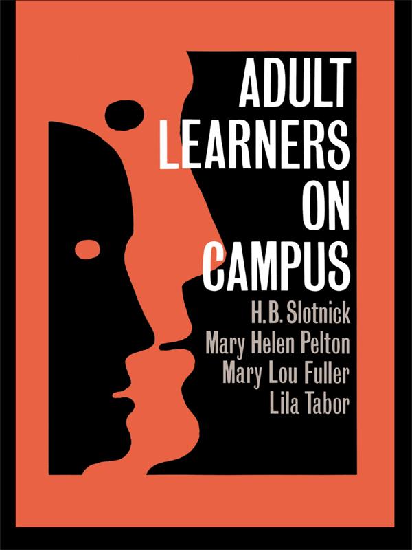 Adult Learners On Campus by H.B. Slotnick, Lila Tabor, Mary Helen Pelton, Mary Lou Fuller