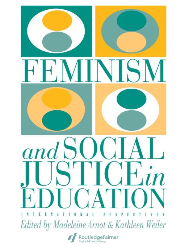 Feminism And Social Justice In Education by Kathleen Weiler, Madeleine Arnot