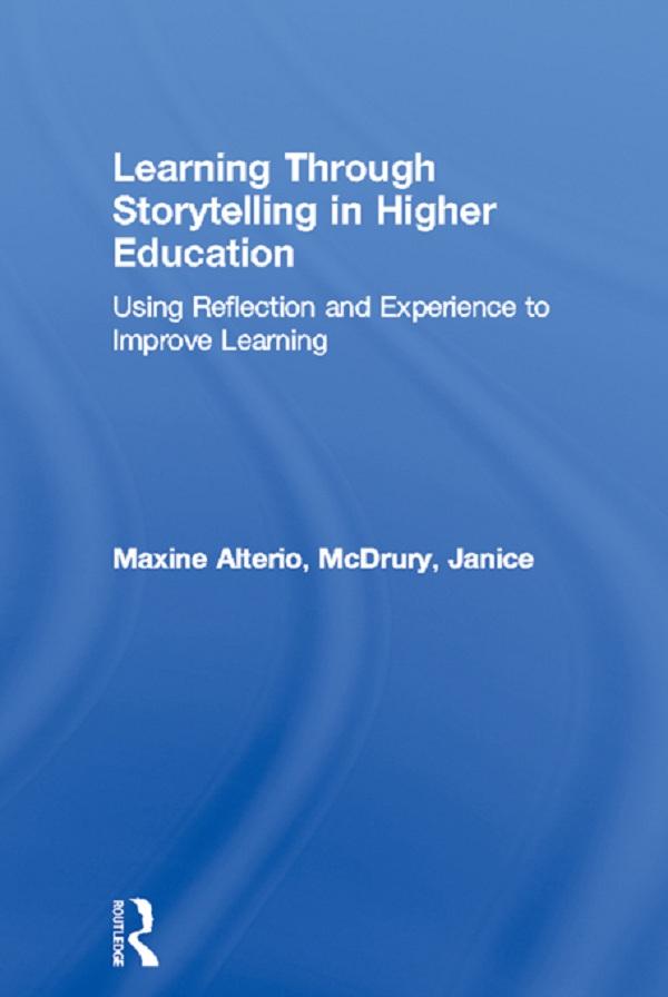 Learning Through Storytelling in Higher Education by Janice McDrury, Maxine Alterio