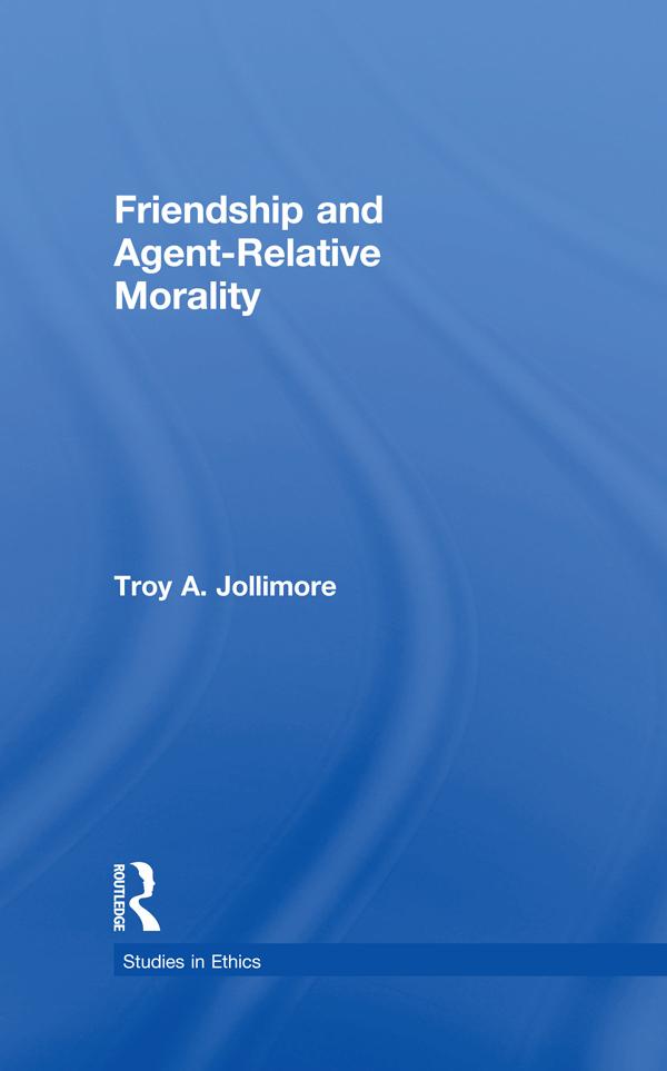 Friendship and Agent-Relative Morality by Troy A. Jollimore